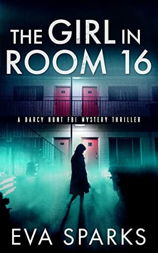 The Girl in Room 16 Darcy Hunt FBI Mystery Suspense Thriller Book 1: $0.99 The Girl in Room 16 Darcy Hunt FBI Mystery Suspense Thriller Book 1: $0.99