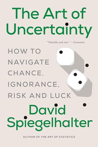 The Art of Uncertainty: How to Navigate Chance, Ignorance, Risk and Luck: $18.06 The Art of Uncertainty: How to Navigate Chance, Ignorance, Risk and Luck: $18.06