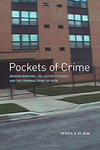 Pockets of Crime: Broken Windows, Collective Efficacy, and the Criminal Point of View: $22.22 Pockets of Crime: Broken Windows, Collective Efficacy, and the Criminal Point of View: $22.22