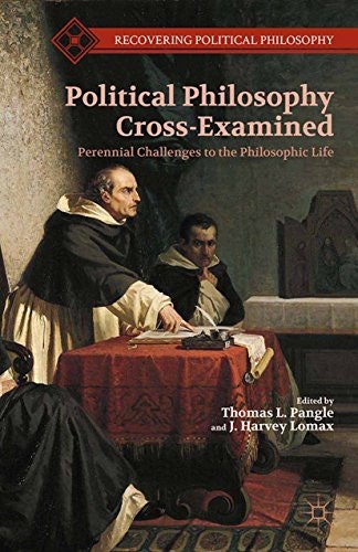 Political Philosophy Cross-Examined: Perennial Challenges to the Philosophic Life: $26.12