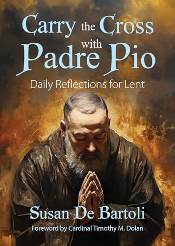 Carry the Cross with Padre Pio: Daily Reflections for Lent: $12.14 Carry the Cross with Padre Pio: Daily Reflections for Lent: $12.14