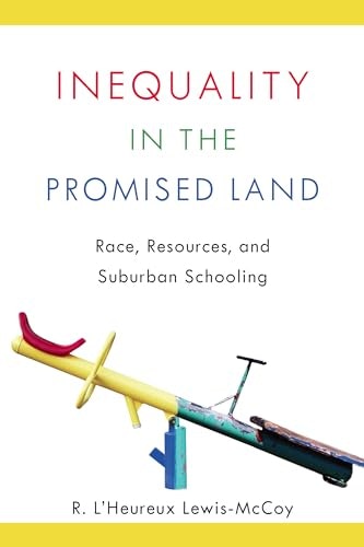 Inequality in the Promised Land: Race, Resources, and Suburban Schooling: $18.21 Inequality in the Promised Land: Race, Resources, and Suburban Schooling: $18.21