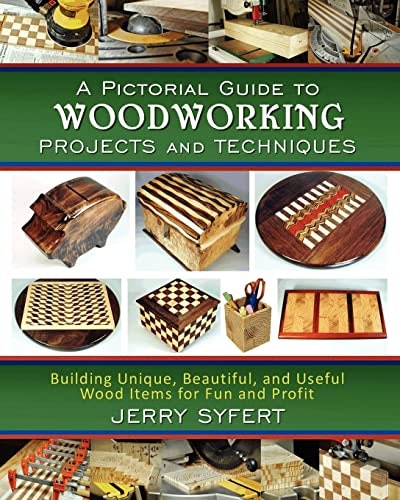Pictorial Guide to Woodworking Projects and Techniques: $17.39 Pictorial Guide to Woodworking Projects and Techniques: $17.39