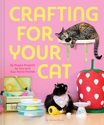 Crafting for Your Cat: 25 Playful Projects: $2.99 Crafting for Your Cat: 25 Playful Projects: $2.99