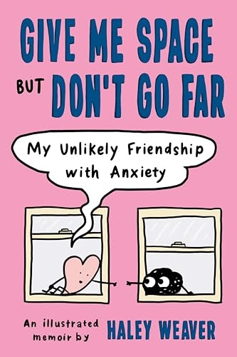 Give Me Space but Don't Go Far: My Unlikely Friendship with Anxiety: $14.99 Give Me Space but Don't Go Far: My Unlikely Friendship with Anxiety: $14.99