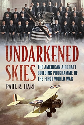 Undarkened Skies: The American Aircraft Building Programme of the First World War: $10.64 Undarkened Skies: The American Aircraft Building Programme of the First World War: $10.64