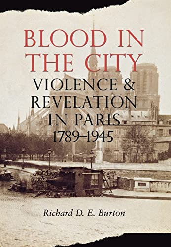 Blood in the City: Violence and Revelation in Paris 1789–1945: $40.06 Blood in the City: Violence and Revelation in Paris 1789–1945: $40.06