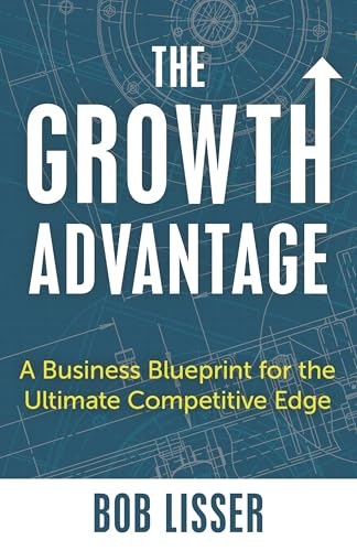 The Growth Advantage: A Business Blueprint for the Ultimate Competitive Edge: $17.06