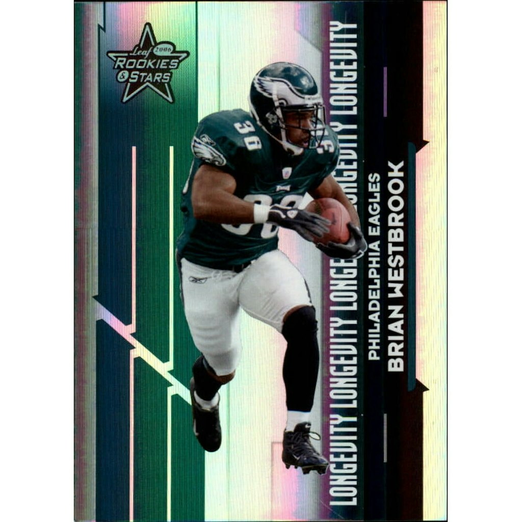 2006 Leaf Rookies and Stars Longevity Holofoil Parallel Brian Westbrook Card #78: $5.40 2006 Leaf Rookies and Stars Longevity Holofoil Parallel Brian Westbrook Card #78: $5.40