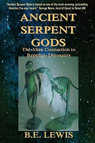 Ancient Serpent Gods: The Alien Connection to Reptilian Dinosaurs: $14.25 Ancient Serpent Gods: The Alien Connection to Reptilian Dinosaurs: $14.25