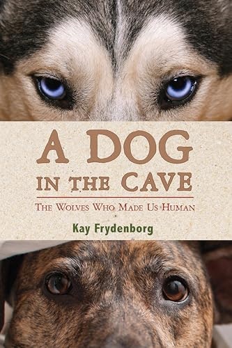 A Dog in the Cave: The Wolves Who Made Us Human: $1.99 A Dog in the Cave: The Wolves Who Made Us Human: $1.99