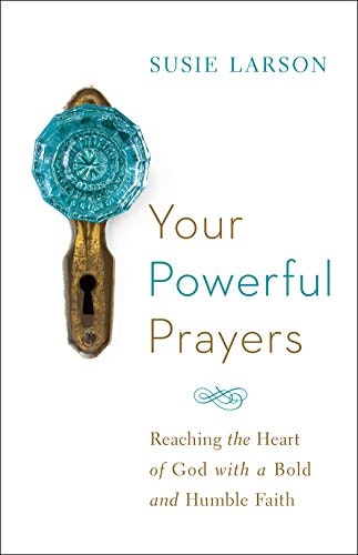 Your Powerful Prayers: Reaching the Heart of God with a Bold and Humble Faith: $0.99