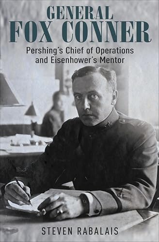 General Fox Conner: Pershing's Chief of Operations and Eisenhower's Mentor: $2.99 General Fox Conner: Pershing's Chief of Operations and Eisenhower's Mentor: $2.99