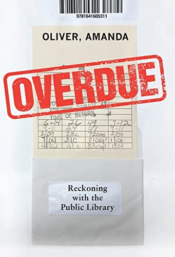 Overdue: Reckoning with the Public Library: $11.73 Overdue: Reckoning with the Public Library: $11.73