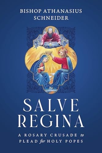 Salve Regina: A Rosary Crusade to Plead for Holy Popes: $10.02 Salve Regina: A Rosary Crusade to Plead for Holy Popes: $10.02