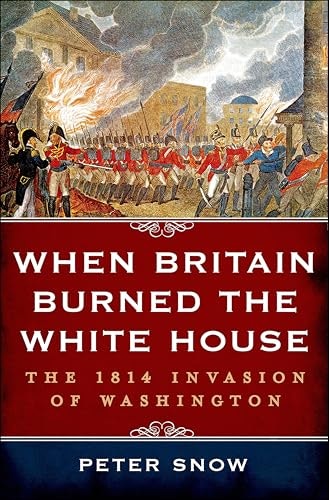 When Britain Burned the White House: The 1814 Invasion of Washington: $2.99 When Britain Burned the White House: The 1814 Invasion of Washington: $2.99