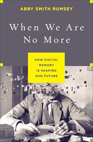 When We Are No More: How Digital Memory Is Shaping Our Future: $1.99