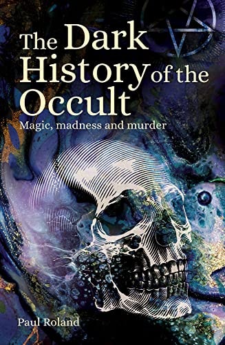 The Dark History of the Occult: Magic, Madness and Murder: $0.99 The Dark History of the Occult: Magic, Madness and Murder: $0.99