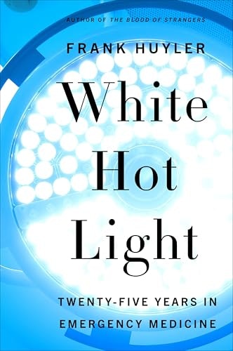 White Hot Light: Twenty-Five Years in Emergency Medicine: $1.99 White Hot Light: Twenty-Five Years in Emergency Medicine: $1.99