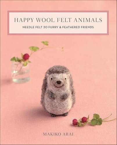 Happy Wool Felt Animals: Needle Felt 30 Furry & Feathered Friends: $2.99