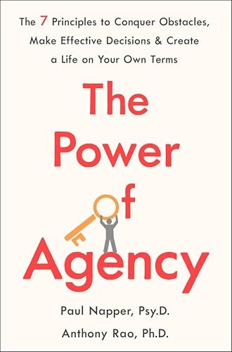 The Power of Agency: The 7 Principles to Conquer Obstacles, Make Effective Decisions & Create a Life on Your Own Terms: $2.99 The Power of Agency: The 7 Principles to Conquer Obstacles, Make Effective Decisions & Create a Life on Your Own Terms: $2.99