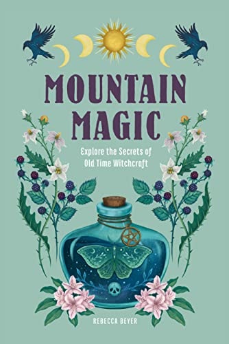 Mountain Magic: Explore the Secrets of Old Time Witchcraft: $3.99