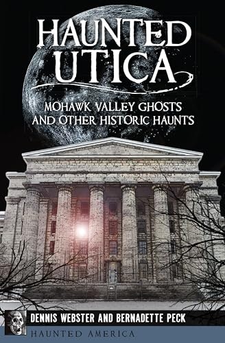 Haunted Utica: Mohawk Valley Ghosts and Other Historic Haunts: $0.50 Haunted Utica: Mohawk Valley Ghosts and Other Historic Haunts: $0.50