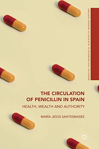 The Circulation of Penicillin in Spain: Health, Wealth and Authority: $108.36