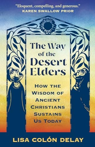 The Way of the Desert Elders: How the Wisdom of Ancient Christians Sustains Us Today: $15.97 The Way of the Desert Elders: How the Wisdom of Ancient Christians Sustains Us Today: $15.97