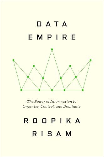 Data Empire: The Power of Information to Organize, Control, and Dominate: $25.14 Data Empire: The Power of Information to Organize, Control, and Dominate: $25.14