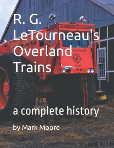 R. G. LeTourneau's Overland Trains: A Complete History: $35.26