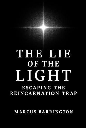 The Lie of The Light: Escaping The Reincarnation Trap: $26.20