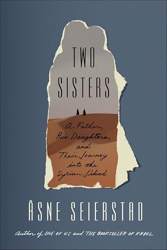Two Sisters: A Father, His Daughters, and Their Journey into the Syrian Jihad: $2.99