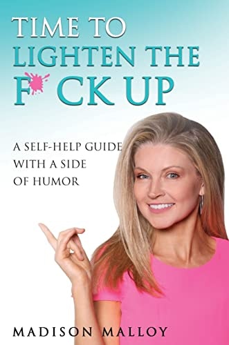 Time to Lighten the F*ck Up: A Self-Help Guide With A Side Of Humor: $18.99
