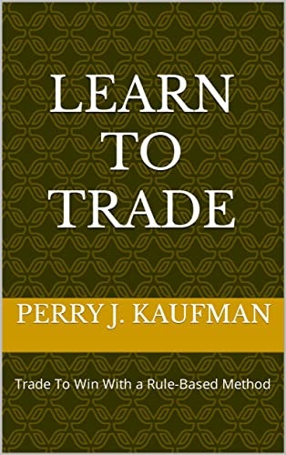 Learn to Trade: Trade to Win with a Rule-Based Method: $42.88 Learn to Trade: Trade to Win with a Rule-Based Method: $42.88