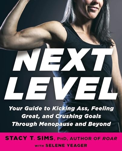 Next Level: Your Guide to Kicking Ass, Feeling Great, and Crushing Goals Through Menopause and Beyond: $13.10 Next Level: Your Guide to Kicking Ass, Feeling Great, and Crushing Goals Through Menopause and Beyond: $13.10