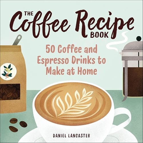The Coffee Recipe Book: 50 Coffee and Espresso Drinks to Make at Home: $2.99 The Coffee Recipe Book: 50 Coffee and Espresso Drinks to Make at Home: $2.99