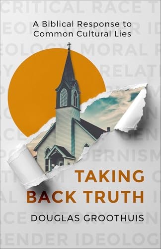 Taking Back Truth: A Biblical Response to Common Cultural Lies: $19.13 Taking Back Truth: A Biblical Response to Common Cultural Lies: $19.13