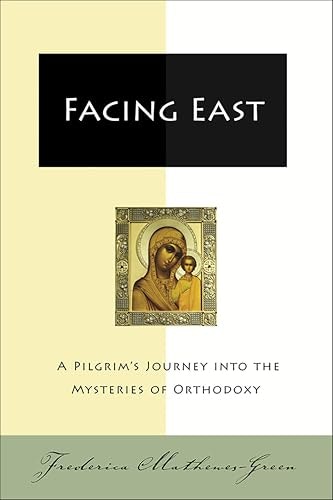 Facing East: A Pilgrim's Journey into the Mysteries of Orthodoxy: $1.99 Facing East: A Pilgrim's Journey into the Mysteries of Orthodoxy: $1.99