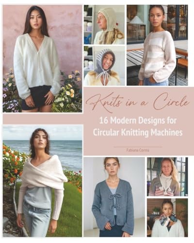 Knits in a Circle: 16 Modern Designs for Circular Knitting Machines: $36.79 Knits in a Circle: 16 Modern Designs for Circular Knitting Machines: $36.79