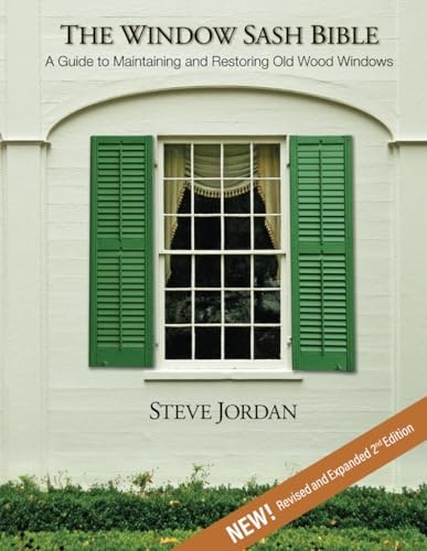 The Window Sash Bible: A Guide to Maintaining and Restoring Old Wood Windows: $38.10 The Window Sash Bible: A Guide to Maintaining and Restoring Old Wood Windows: $38.10