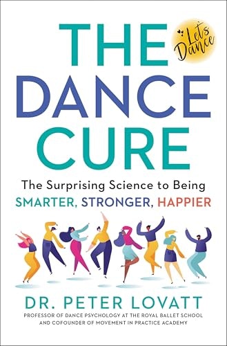 The Dance Cure: The Surprising Science to Being Smarter, Stronger, Happier: $2.99 The Dance Cure: The Surprising Science to Being Smarter, Stronger, Happier: $2.99