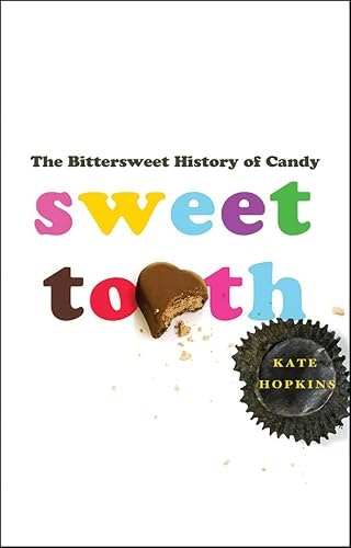 Sweet Tooth: The Bittersweet History of Candy: $0.50 Sweet Tooth: The Bittersweet History of Candy: $0.50