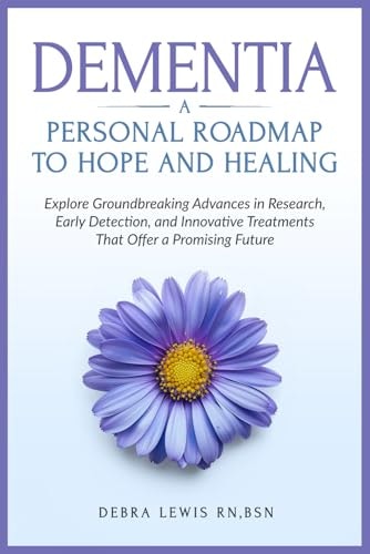Dementia A Personal Roadmap to Hope and Healing: $15.01 Dementia A Personal Roadmap to Hope and Healing: $15.01