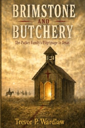 Brimstone and Butchery: The Parker Family’s Pilgrimage to Texas: $16.33 Brimstone and Butchery: The Parker Family’s Pilgrimage to Texas: $16.33