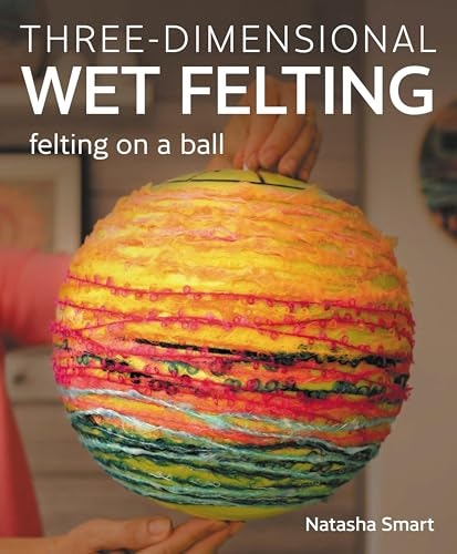 Three-Dimensional Wet Felting on a Ball: $23.02 Three-Dimensional Wet Felting on a Ball: $23.02