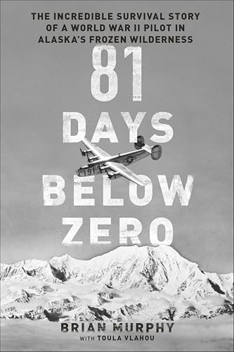 81 Days Below Zero: The Incredible Survival Story of a World War II Pilot in Alaska's Frozen Wilderness: $1.99 81 Days Below Zero: The Incredible Survival Story of a World War II Pilot in Alaska's Frozen Wilderness: $1.99