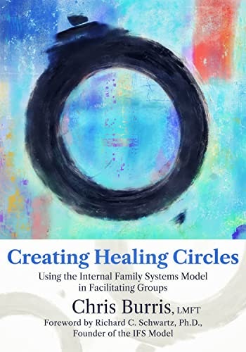 Creating Healing Circles: Using the Internal Family Systems Model in Facilitating Groups: $23.28