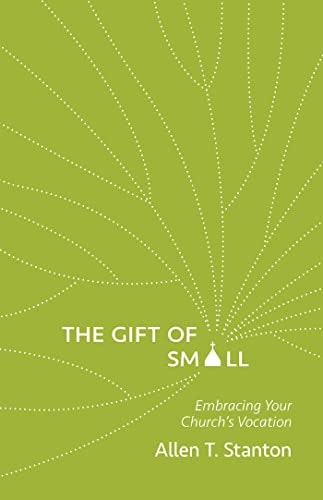 The Gift of Small: Embracing Your Church’s Vocation: $13.67 The Gift of Small: Embracing Your Church’s Vocation: $13.67