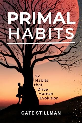 Primal Habits: 22 Habits That Drive Human Evolution: $12.97 Primal Habits: 22 Habits That Drive Human Evolution: $12.97